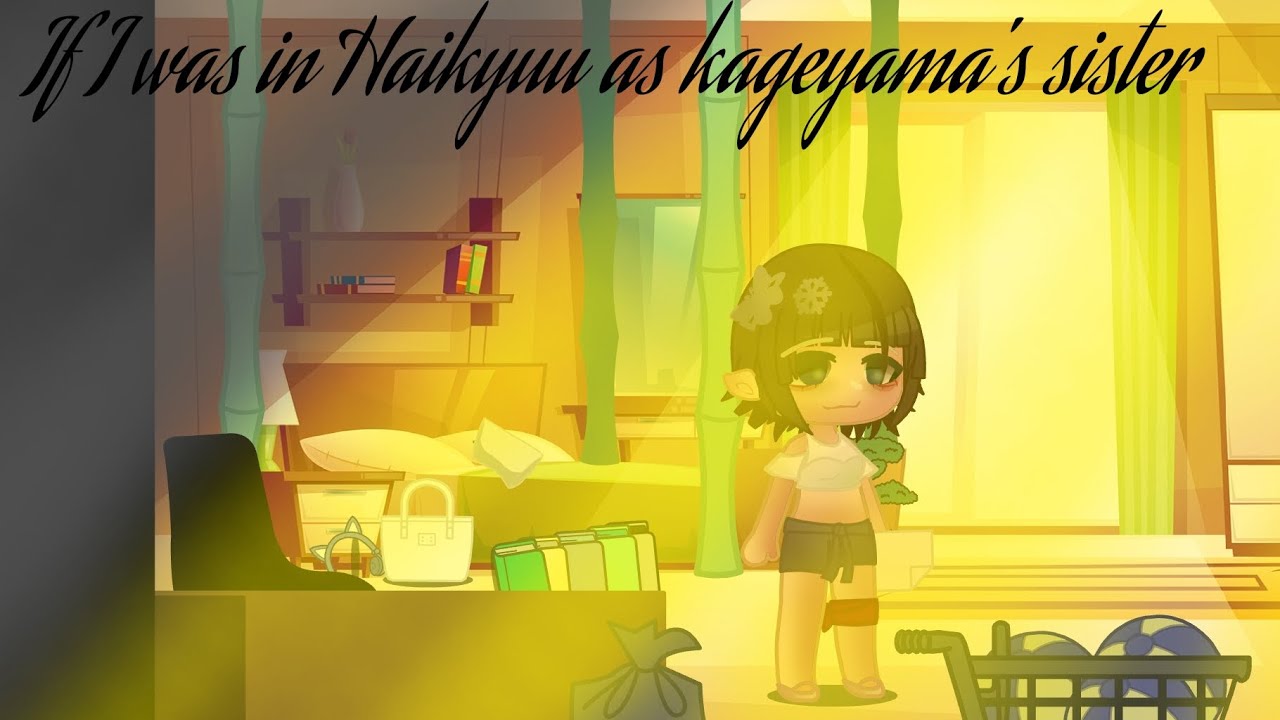 If I was in Haikyuu as kageyama's sister|Part 1|