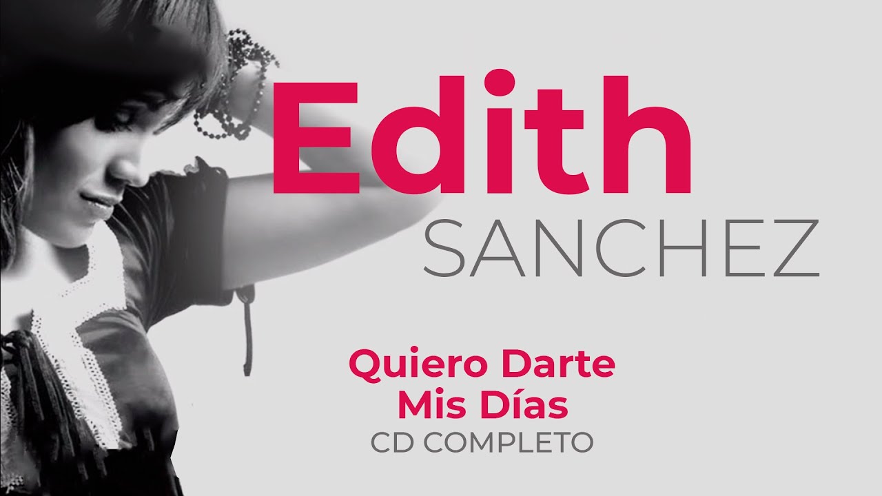 Quiero Darte Mis Días - Edith Sanchez [CD Completo]
