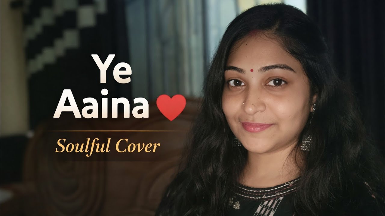 Ye Aaina | Emotional Hindi Song Cover | Soulful Female Voice | Anjusa Basu |