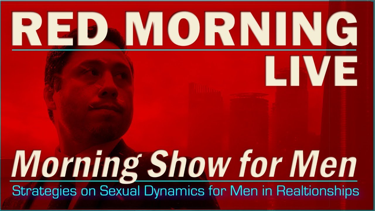 Red morning, live! Dread game, sxless marriage and a roadmap for men.
