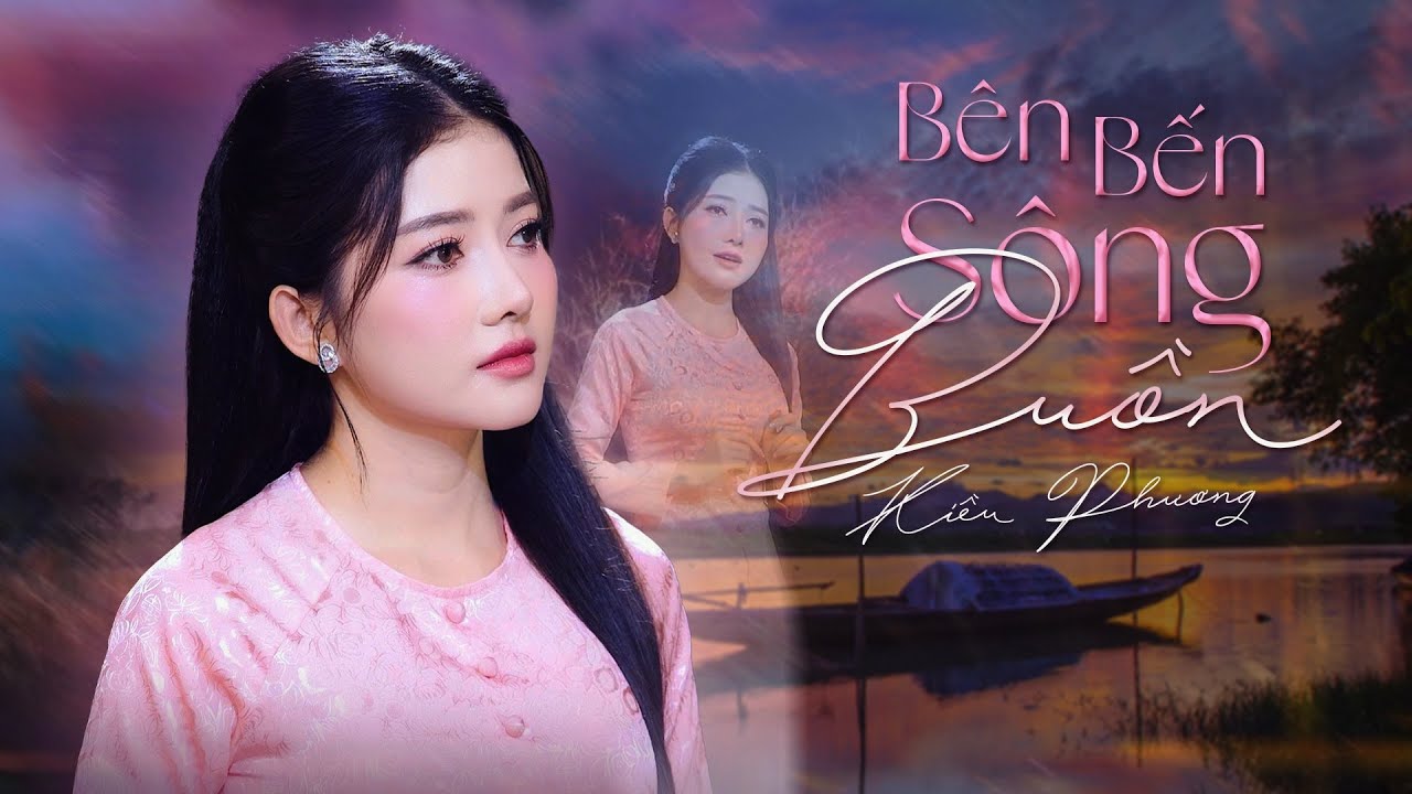 Bên Bến Sông Buồn - Kiều Phương | Ca Khúc Lấy Nước Mắt Hàng Triệu Khán Giả | MV Official