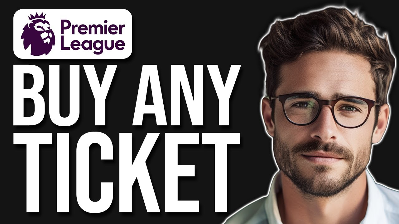 How To Buy Premier League Tickets Online (2025)