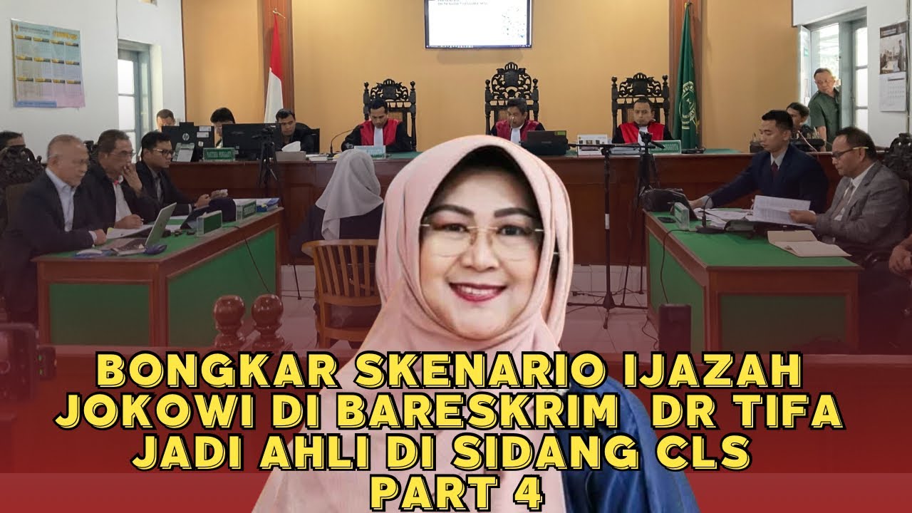 BONGKAR SKENARIO IJAZAH JOKOWI SU BARESKRIM , DR TIFA JADI AHLI DI SIDANG CLS PART 4