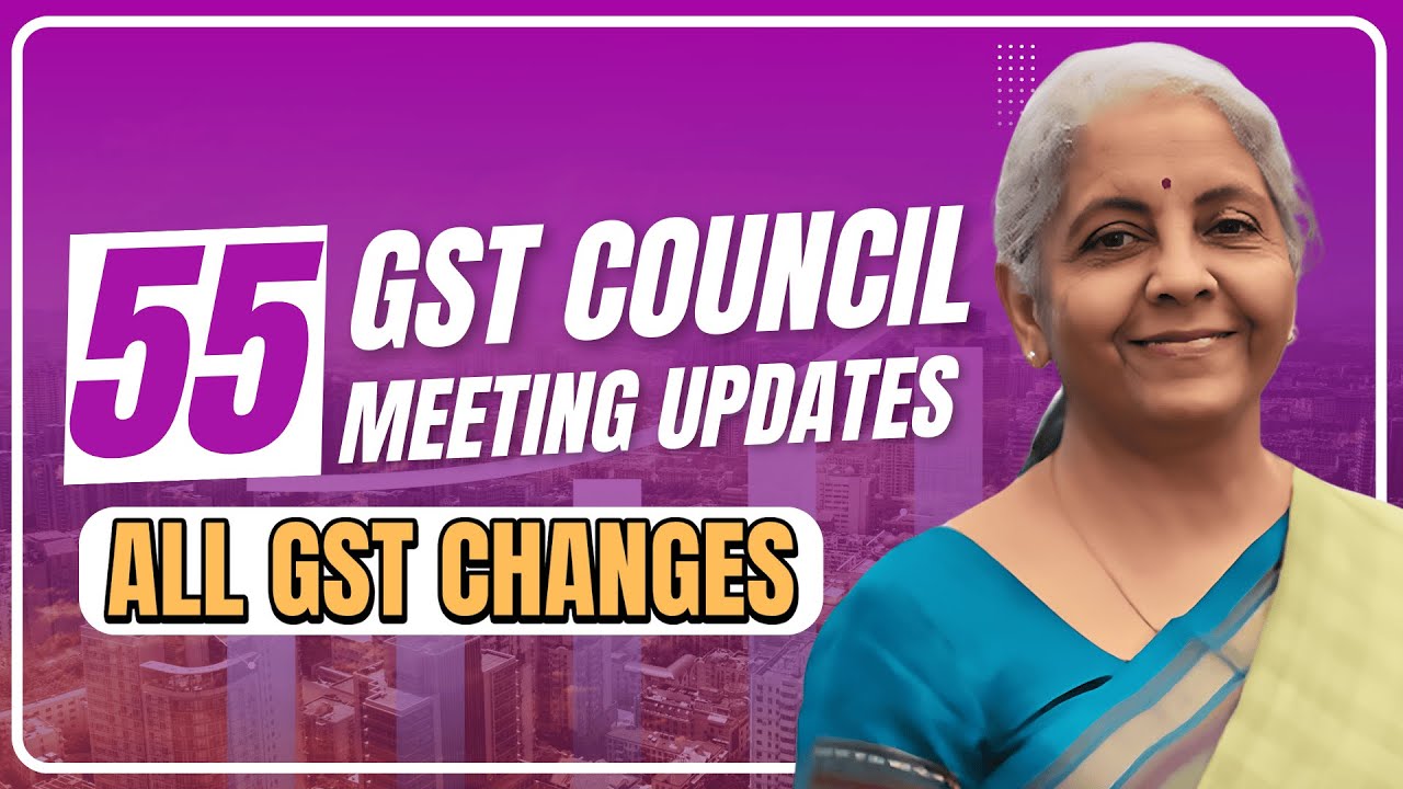 All GST updates in 55th GST Council Meeting