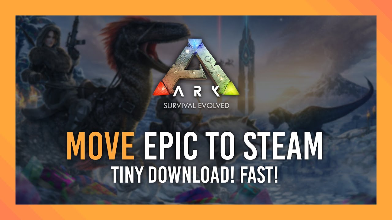 Guide: Move Ark from Epic Games to Steam | Tiny Redownload! Fast!