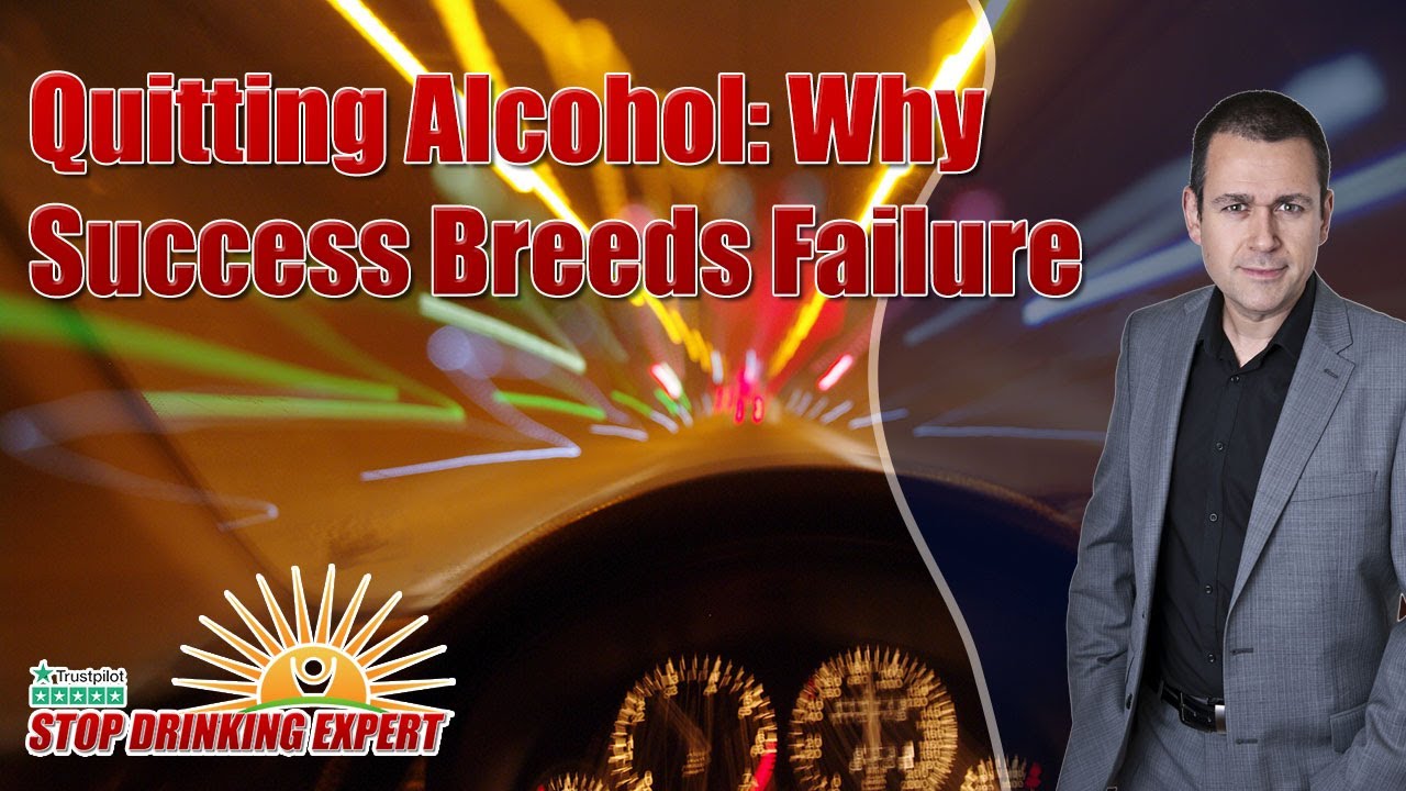 Quitting Alcohol: Why Success Breeds Failure - Stop Drinking Expert