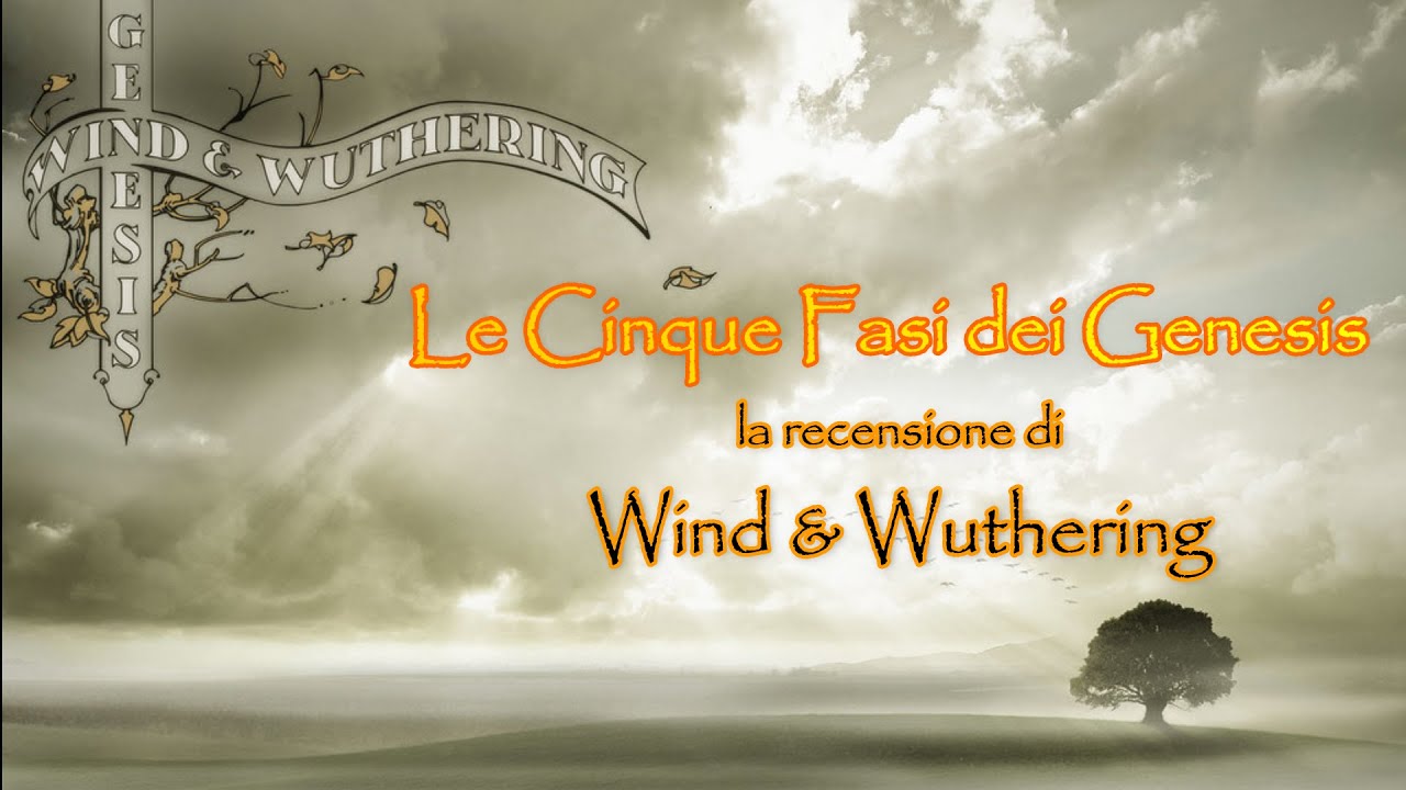 Le cinque fasi dei #genesis - Recensione in contesto di WIND & WUTHERING
