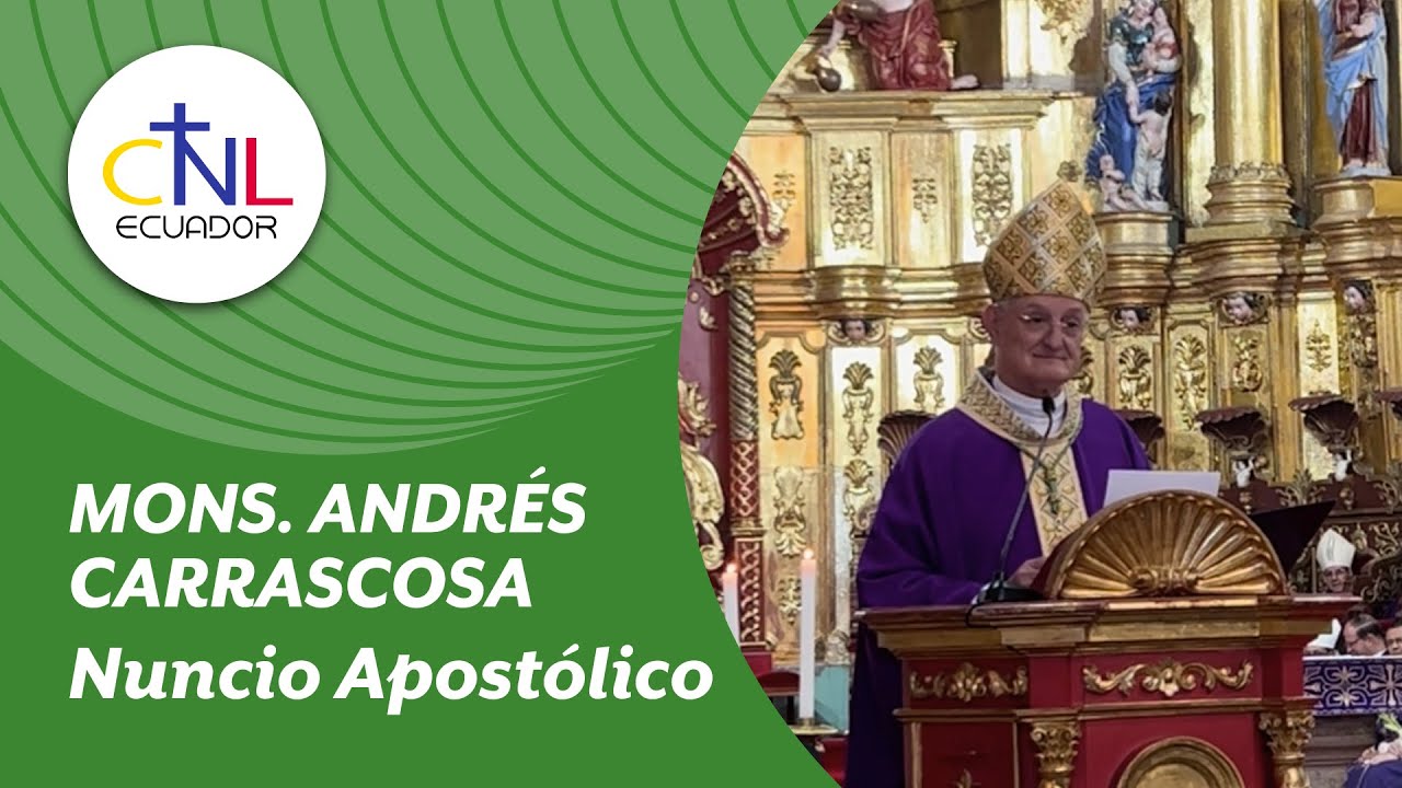 CNL HOMILÍA MONS. ANDRÉS CARRASCOSA NUNCIO APOSTÓLICO