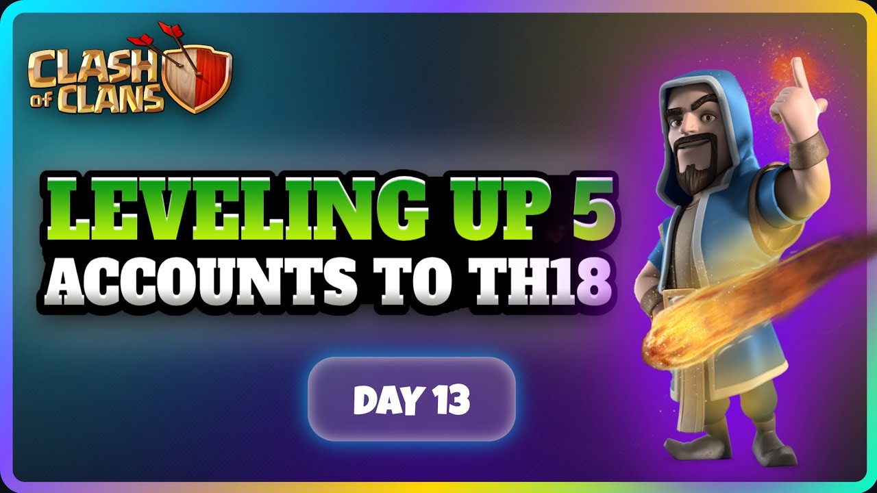 Day 13 | Leveling Up 5 Accounts to TH18 | Clash of Clans | Town Hall 6 