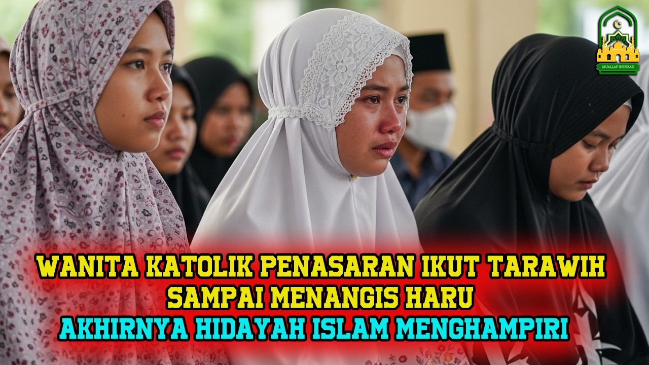 BIKIN HARU !WANITA KATOLIK IKUT SHOLAT TARAWIH SAMPAI MENANGIS HARU AKHIRNYA HIDAYAH INI MENGHAMPIRI