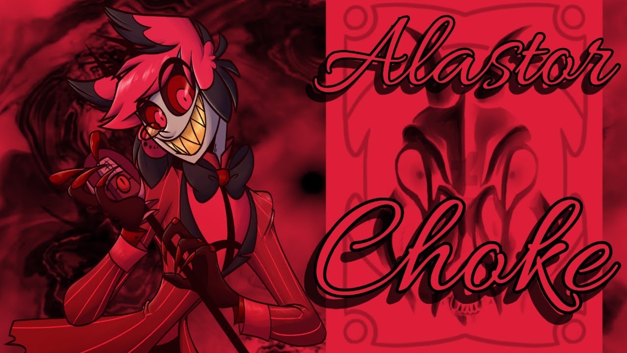 Alastor Tribute - Choke
