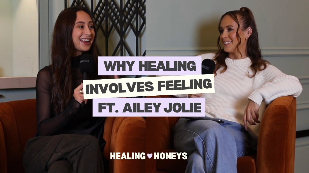 Why Healing Involves Feeling ft. Psychotherapist Ailey Jolie