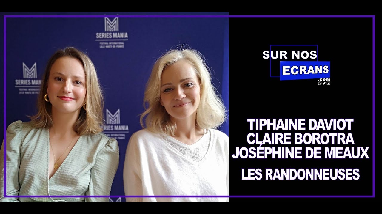 [Interview] Les Randonneuses - Tiphaine Daviot - Claire Borotra - Joséphine de Meaux - TF1 / RTBF