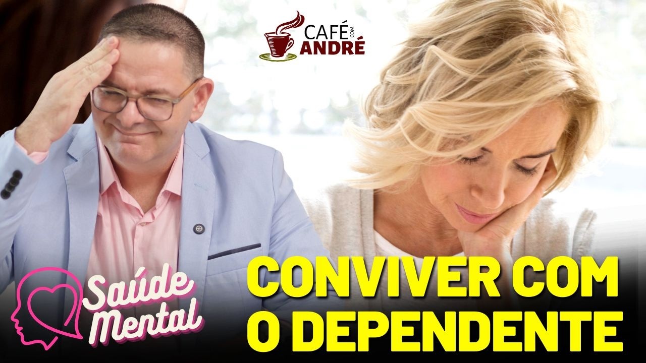 COMO LIDAR COM A CONVIVÊNCIA COM O DEPENDENTE SEM PERDER A SANIDADE EMOCIONAL? | CAFÉ COM ANDRÉ #974