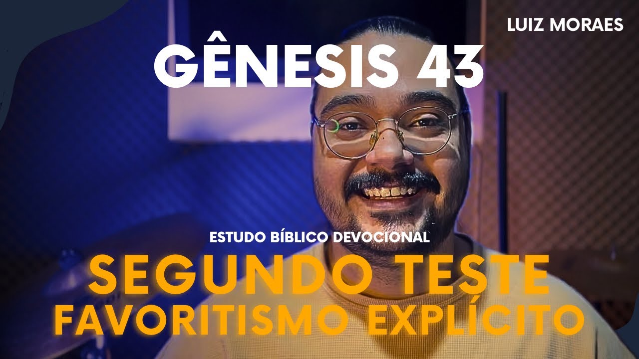 O SEGUNDO TESTE DE JOSÉ | Estudo Bíblico - Gênesis 43 | Luiz Moraes