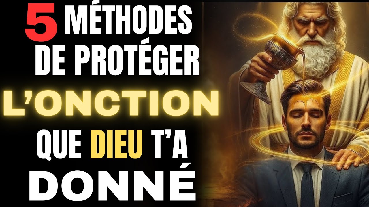 5 Méthodes De Protéger L’ONCTION Que Dieu A Donné 
