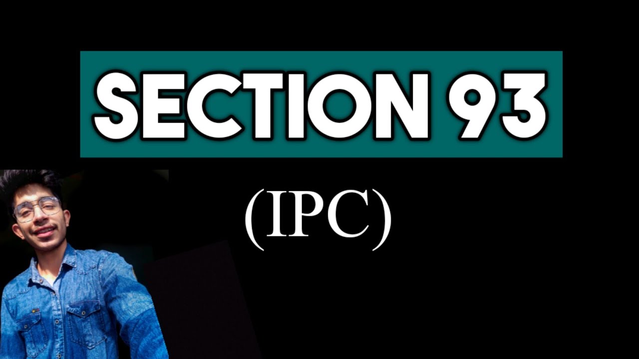 Section 93 Indian Penal Code | Chapter 4 General Exceptions IPC | Section 93 IPC