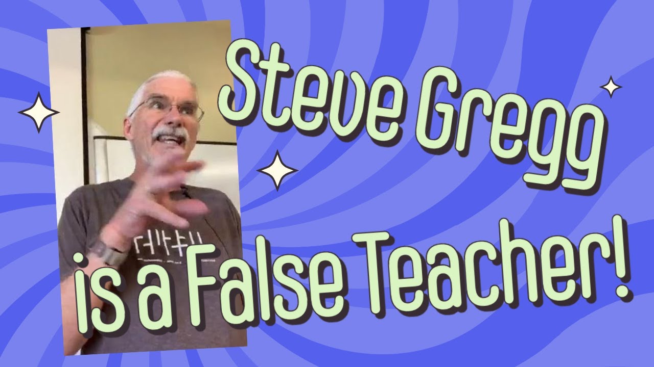 Steve Gregg is a False Teacher