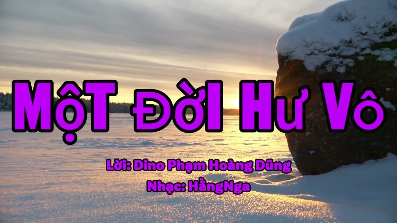 Một Đời Hư Vô/Lời: Dino Phạm Hoàng Dũng/Nhạc: HằngNga 