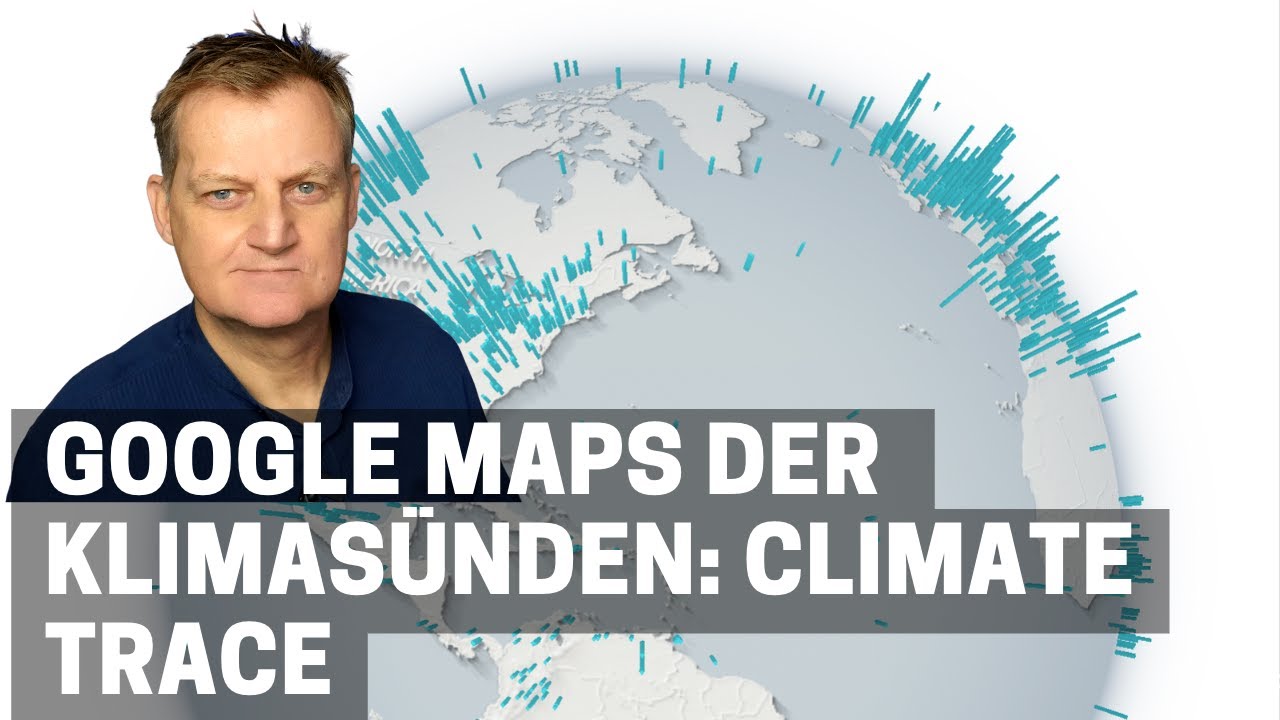 Google Maps der Klimas&uuml;nden: Climate Trace | Netzkenner J&ouml;rg Schieb