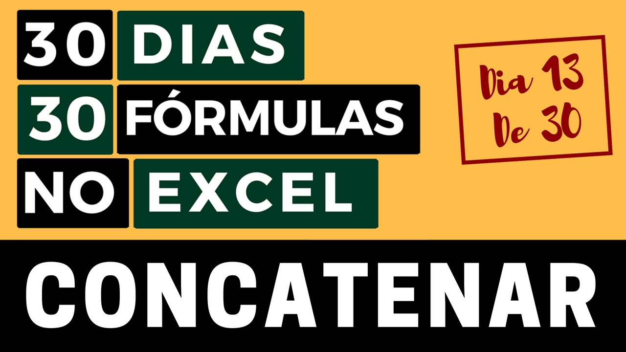 30 Dias 30 Fórmulas no Excel - Função CONCATENAR - Dia 13 de 30