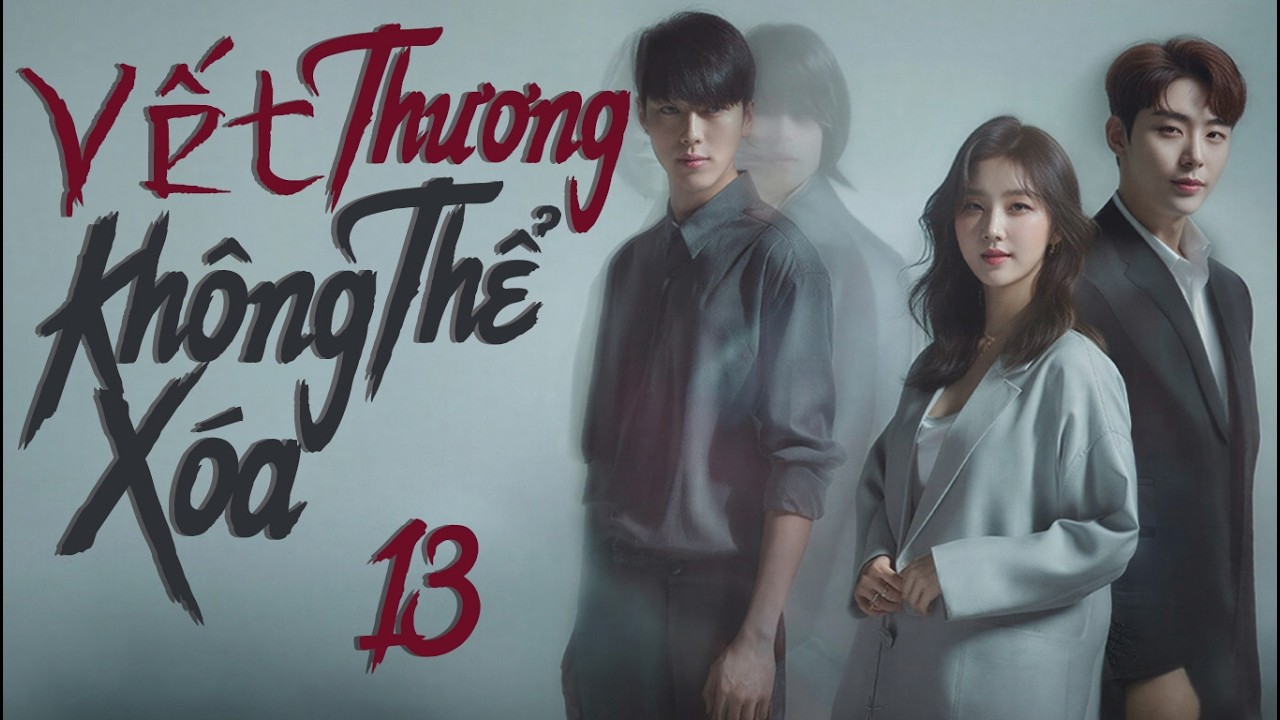 PHIM MỚI 2026 | VẾT THƯƠNG KHÔNG THỂ XÓA - Tập 13 [Lồng Tiếng] | Phim Tâm Lý Tình Cảm Hàn Quốc Mới