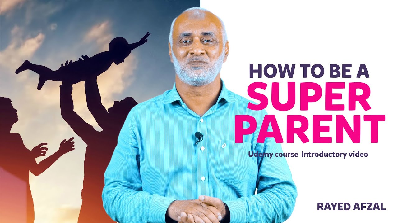 How To Be A Super Parent | Rayed Afzal | Udemy Course On Child Development