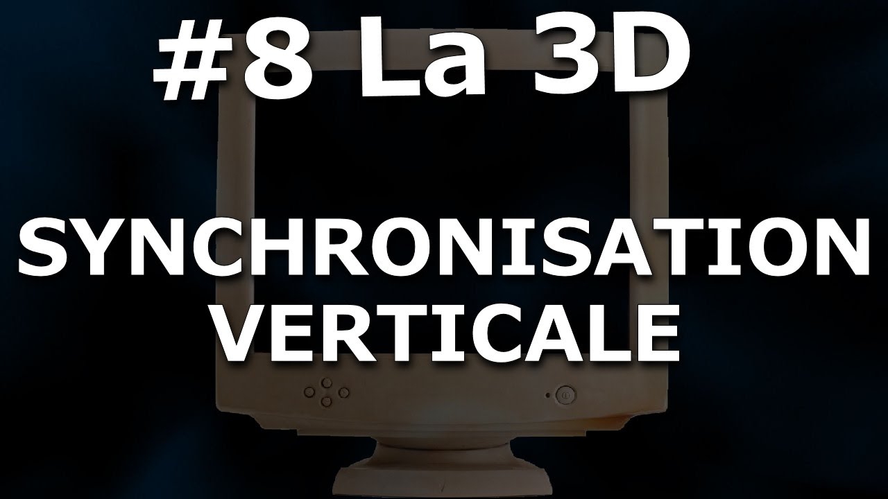 Web TV - #8 La 3D : Synchronisation Verticale