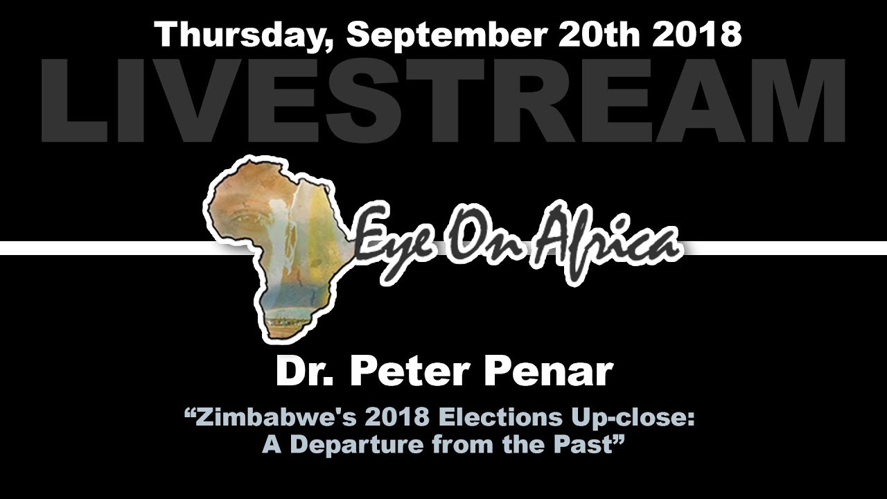 Zimbabwe's 2018 Elections Up-close: A Departure from the Past?: Eye on Africa with Dr Peter Penar