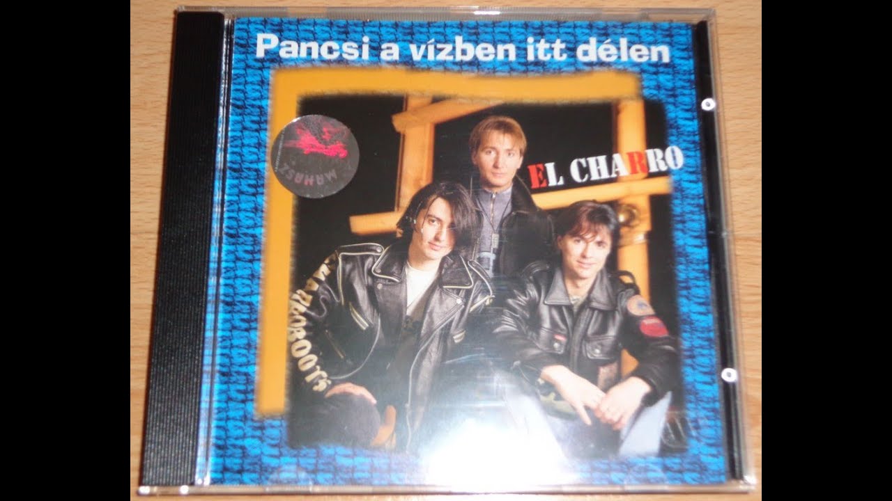 EL CHARRO - PANCSI A VÍZBEN ITT DÉLEN (ALBUM VERSION) (℗1995)