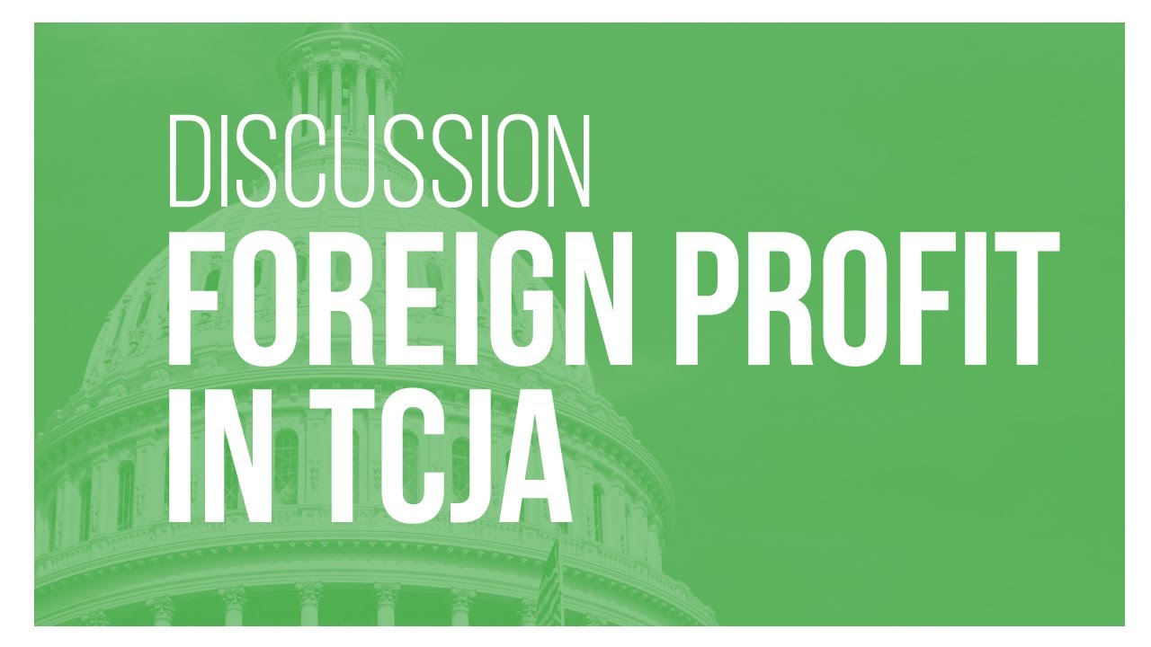 Talking Tax Reform: The Treatment of Foreign Profits in the Tax Cuts and Jobs Act