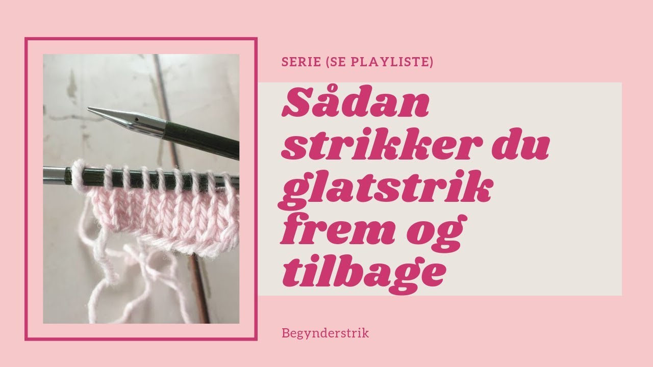 Lær at strikke glatstrik frem og tilbage (slowmotion)