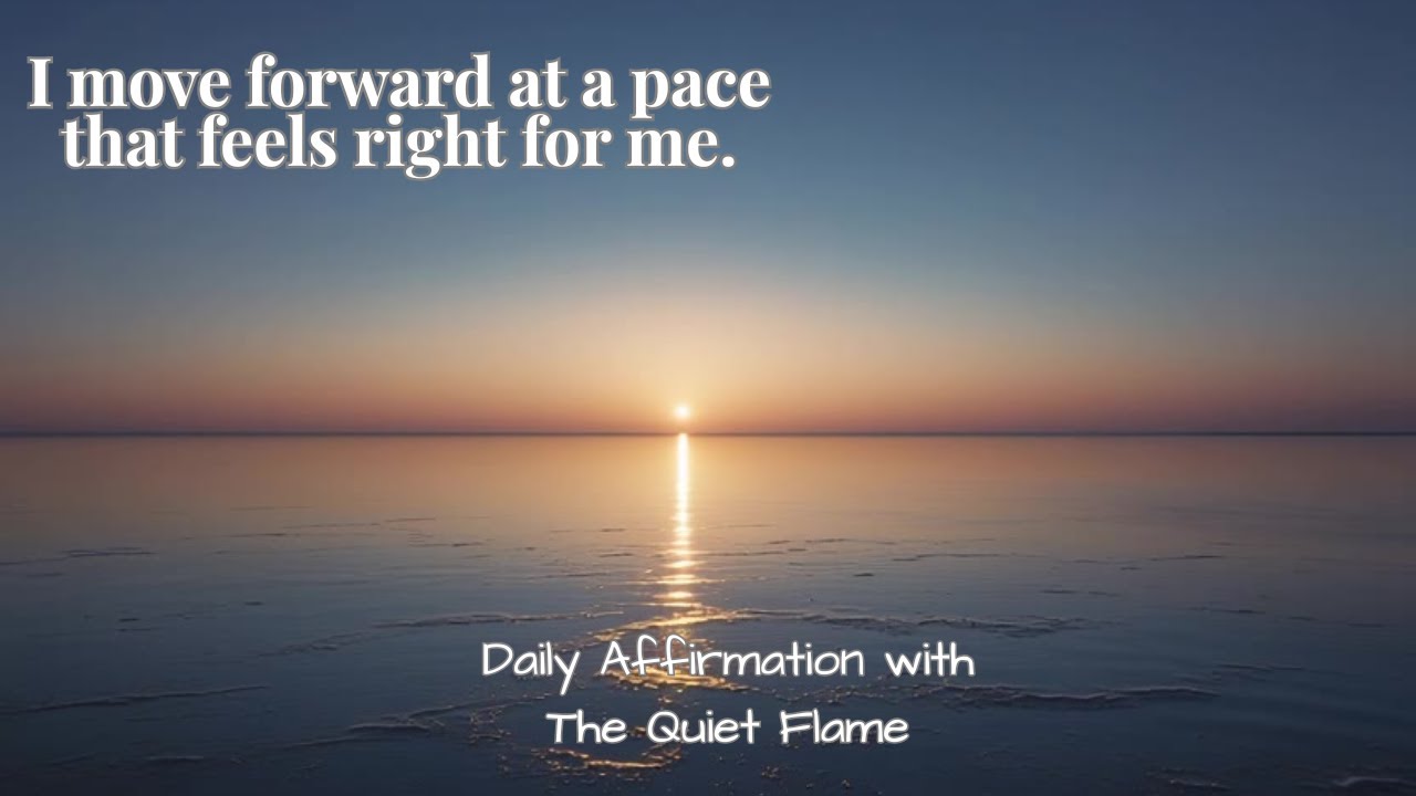 I move forward at a pace that feels right for me.