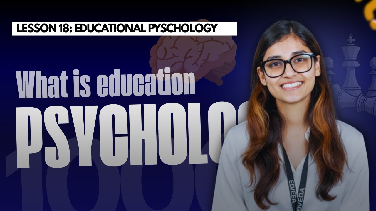 L18: Educational Psychology Explained | How Students Learn & Grow