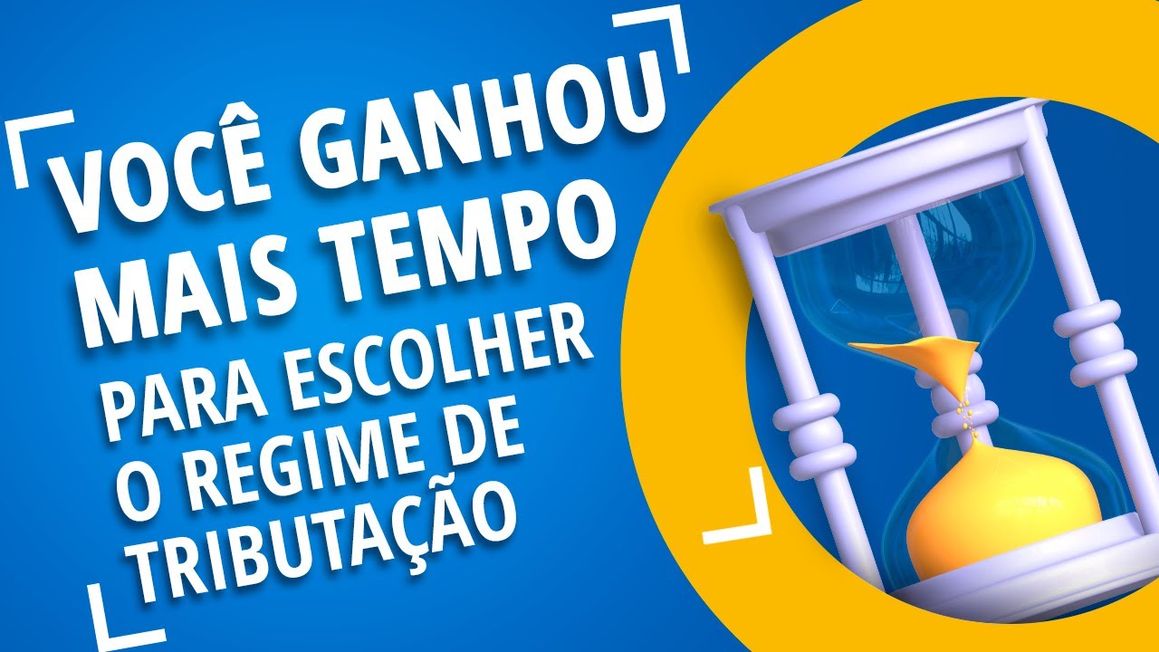 Regressivo ou Progressivo? Você ganhou mais tempo para escolher o regime de tributação!