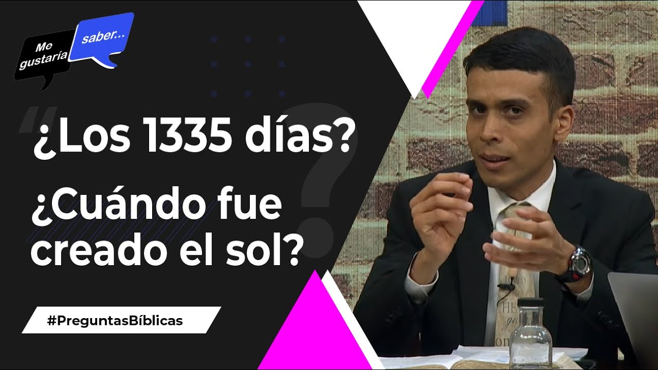 94. ¿Los 1335 días? / ¿Cuándo se creó el sol? - Pr. Esteban Bohr || Me Gustaría Saber