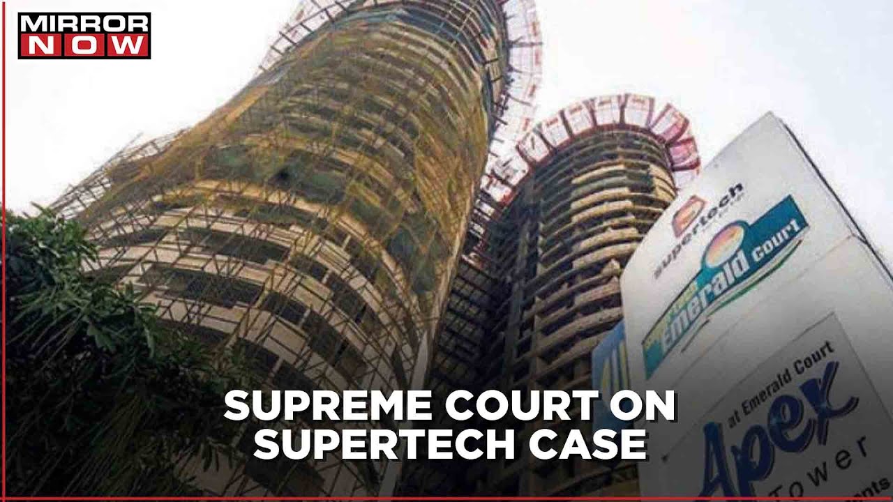 Supertech Case So Far: Supreme Court Had Ordered Builders To Pay Back Buyers With Interest