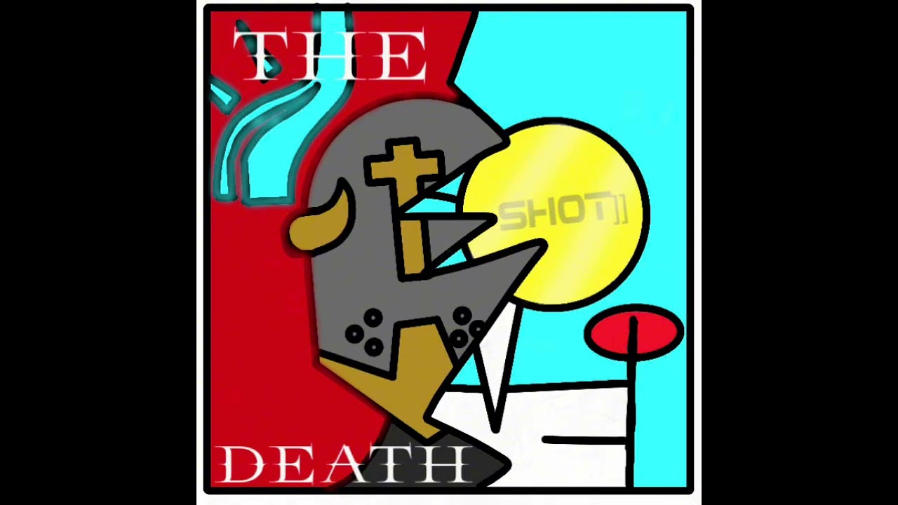 The death [[Shot]] again because why not