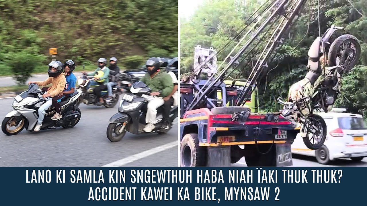 LANO KI SAMLA KIN SNGEWTHUH HABA NIAH ÏAKI THUK THUK? ACCIDENT KAWEI KA BIKE, MYNSAW 2