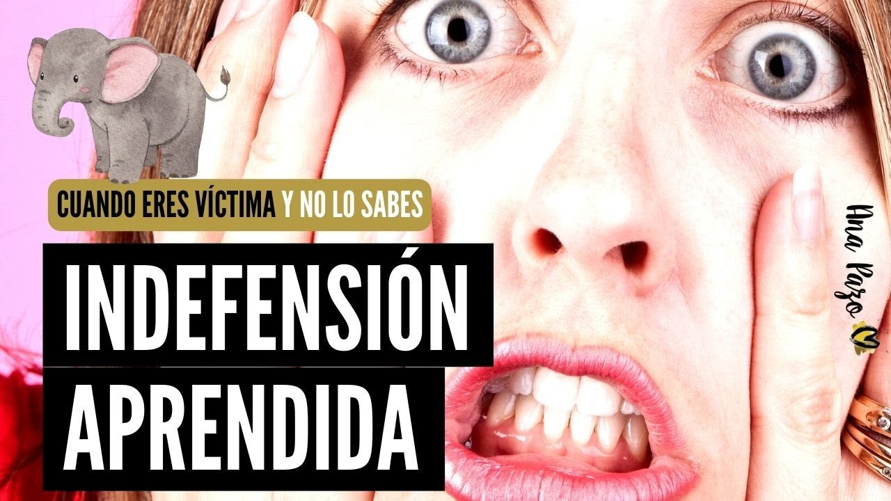 Cuando no sabes que eres víctima: la indefensión aprendida.