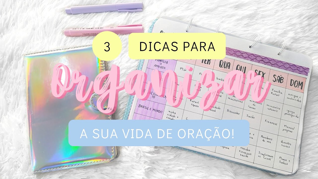 3 Dicas para organizar a sua vida de oração!