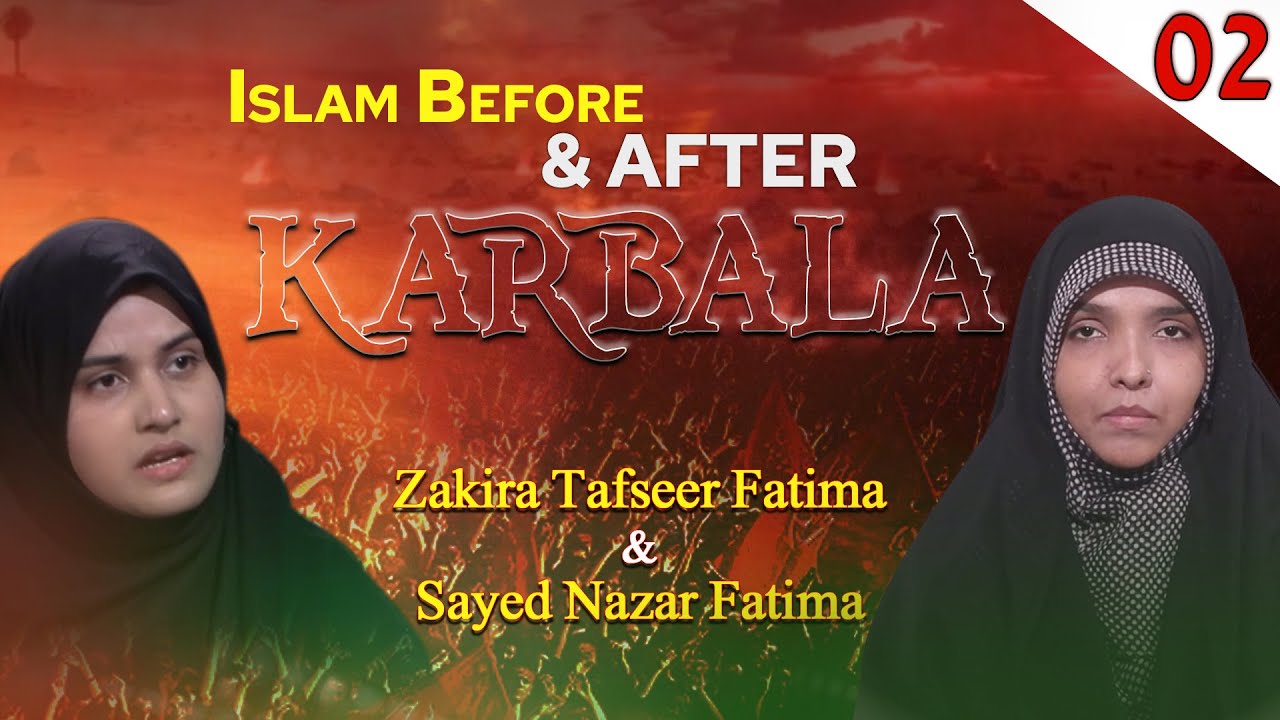 Islam Before & After Karbala || Episode 02 || Zakira Tafseer Fatima || Sayed Nazar Fatima