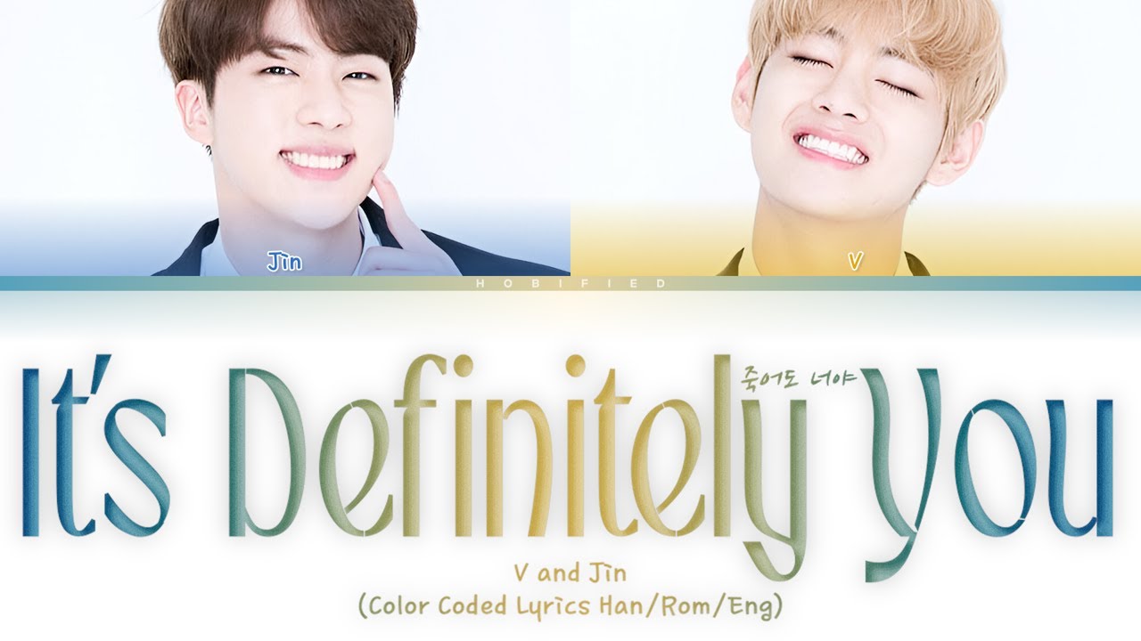 V & Jin — It’s Definitely You (죽어도 너야) (Color Coded Lyrics Han/Rom/Eng)