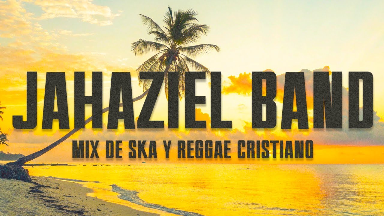 Alabanza Reggae: Míusica Cristiana de Jahaziel Band en 1 Hora