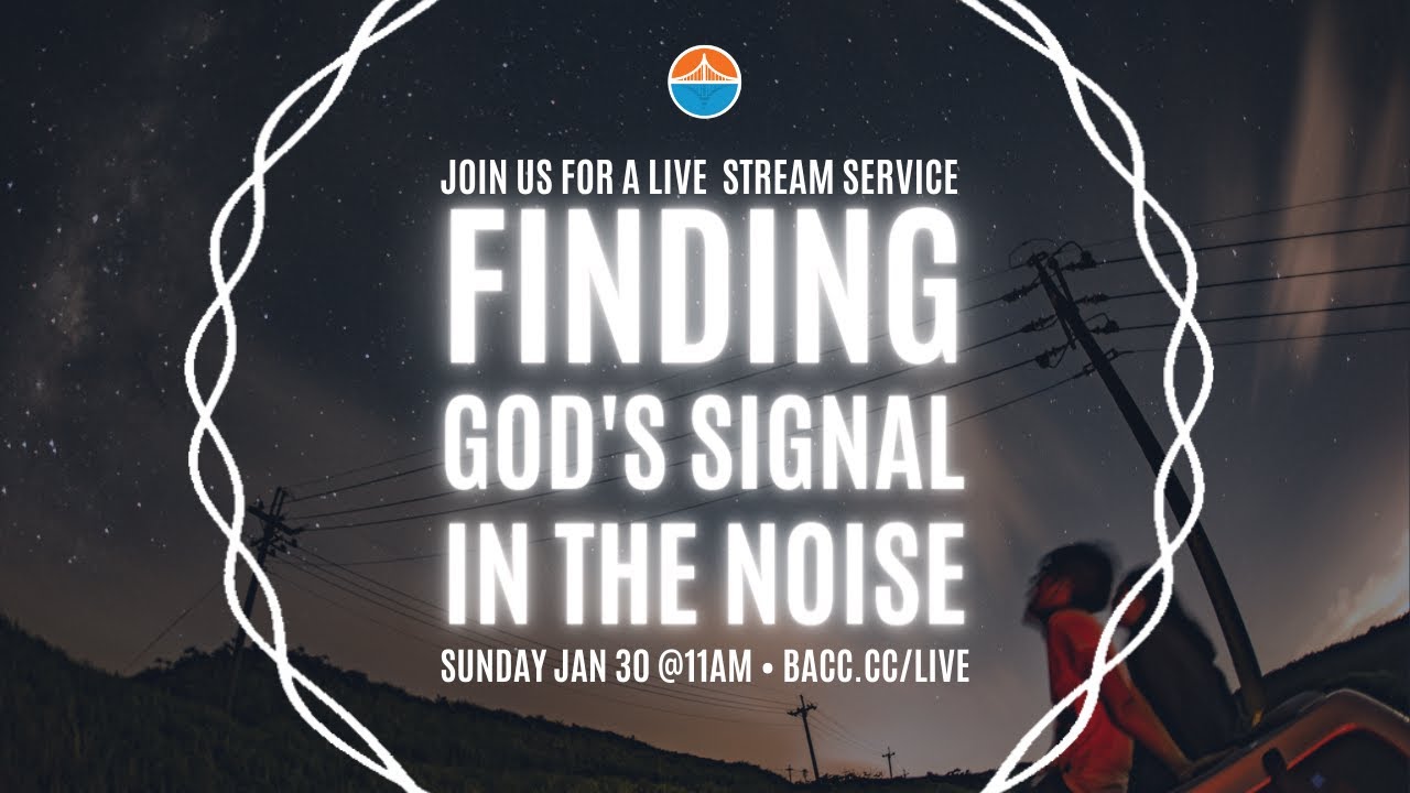 Finding God's Signal In The Noise | Bay Area Christian Church