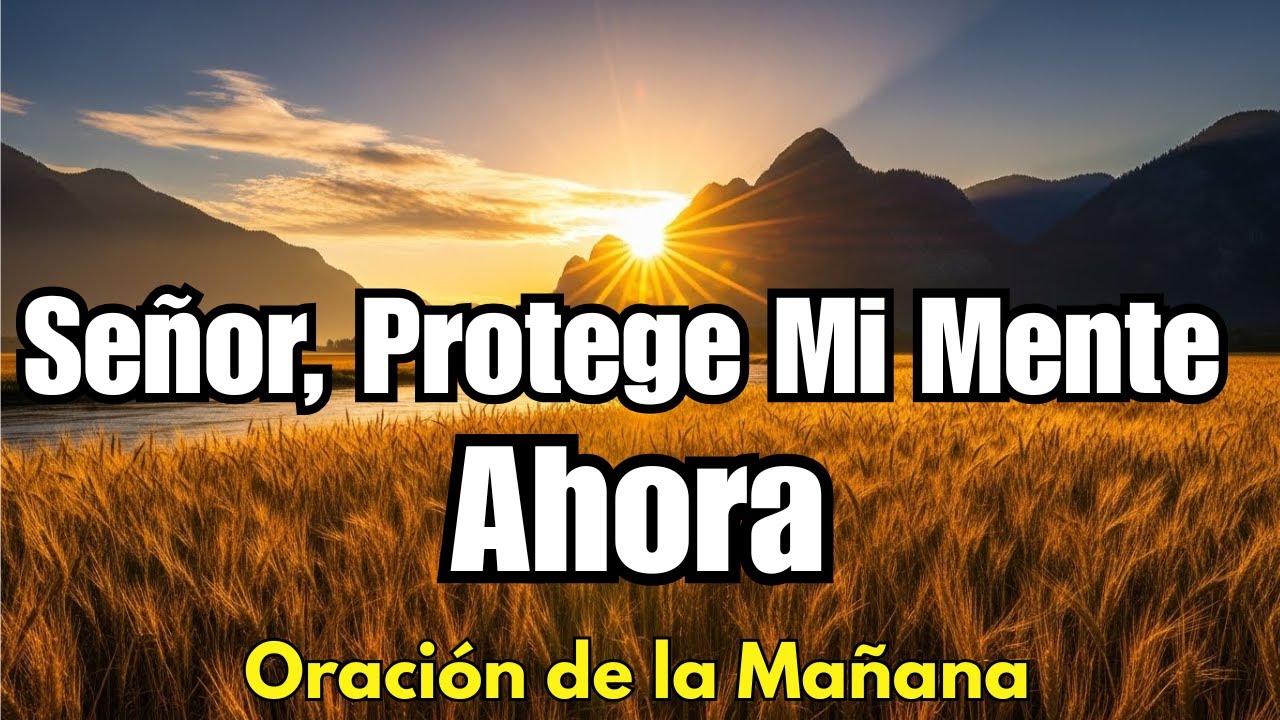 ¡Renueva mi mente, SEÑOR! | Oración PODEROSA contra la influencia del mundo hoy 🌅🙏