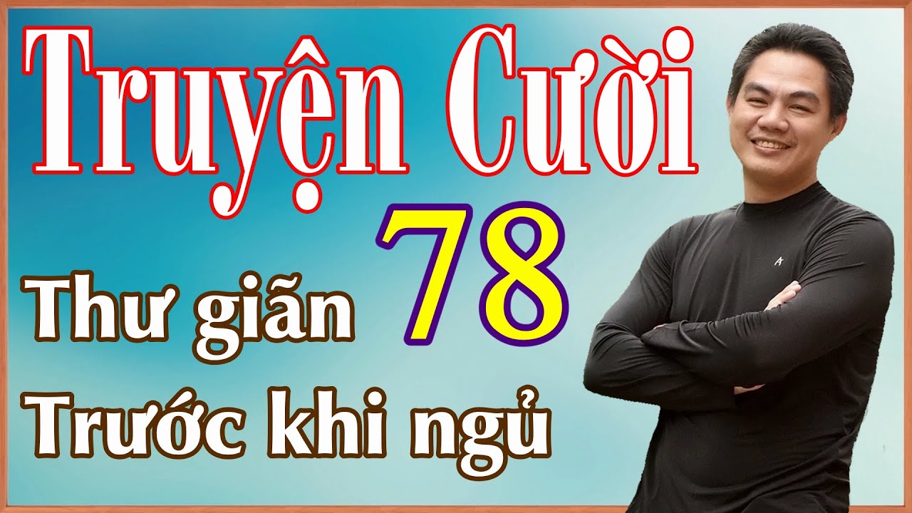 Tuyển tập truyện cười hay P78 - tiếu lâm đặc sắc, chuyện cười thư giãn