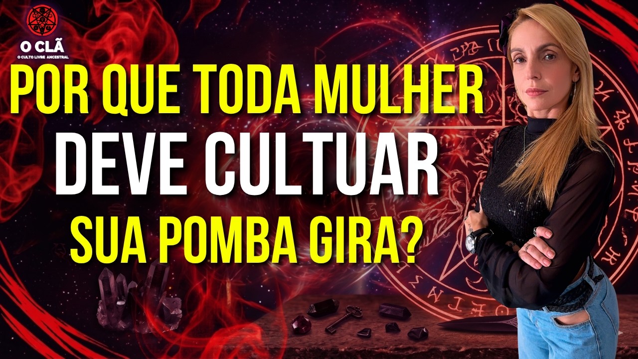 POR QUE TODA MULHER DEVE CULTUAR SUA POMBA GIRA? | O Clã