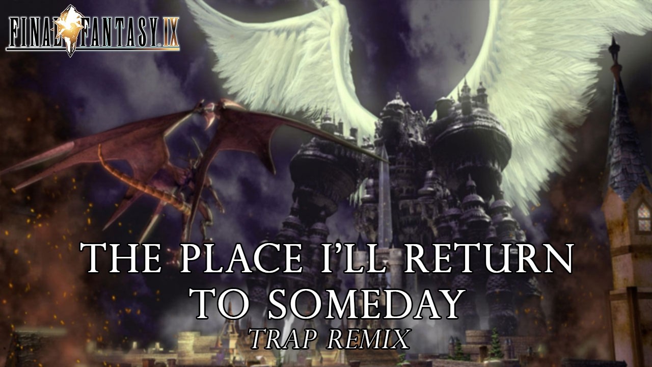 The Place I'll Return to Someday (Intro Theme) Trap Remix - Final Fantasy IX