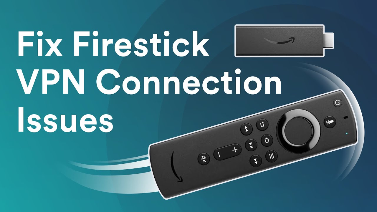 How to fix Amazon Fire TV Stick VPN connection issues?